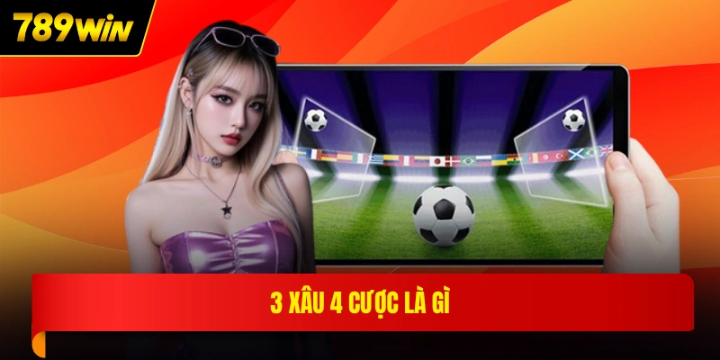 3 xâu 4 cược là gì