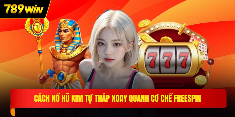 Cách nổ hũ kim tự tháp xoay quanh cơ chế freespin