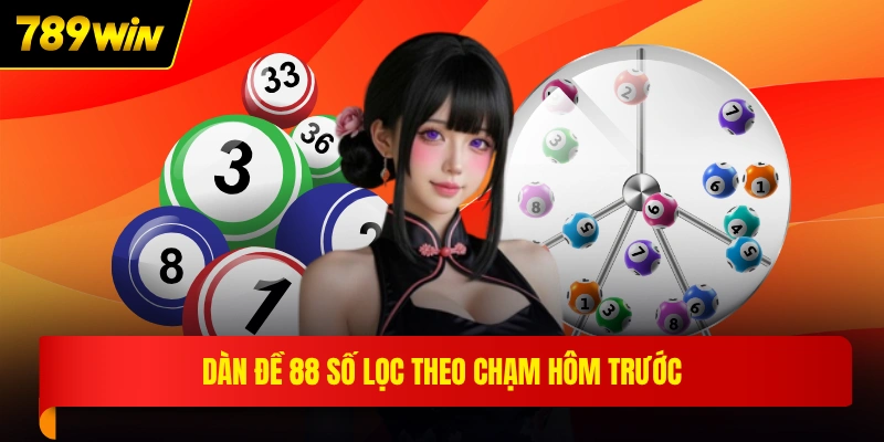 Dàn đề 88 số lọc theo chạm hôm trước