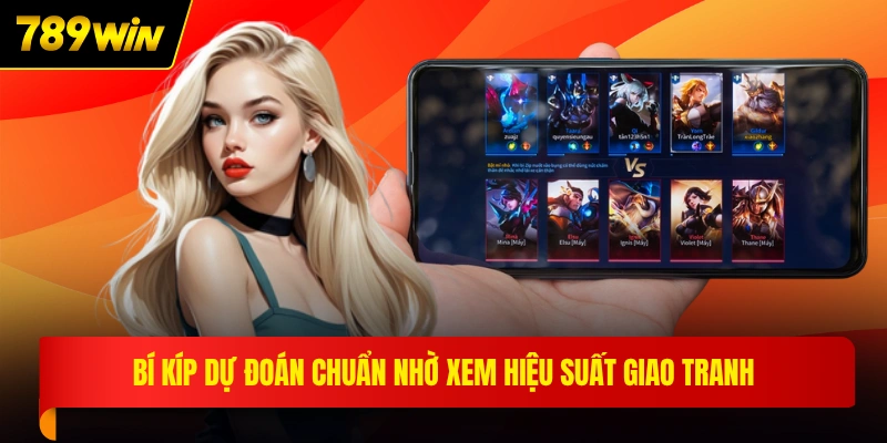 Bí kíp dự đoán chuẩn nhờ xem hiệu suất giao tranh